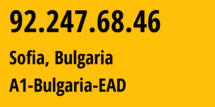 IP address 92.247.68.46 (Sofia, Sofia-Capital, Bulgaria) get location, coordinates on map, ISP provider AS8717 A1-Bulgaria-EAD // who is provider of ip address 92.247.68.46, whose IP address