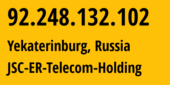 IP address 92.248.132.102 (Yekaterinburg, Sverdlovsk Oblast, Russia) get location, coordinates on map, ISP provider AS51604 JSC-ER-Telecom-Holding // who is provider of ip address 92.248.132.102, whose IP address