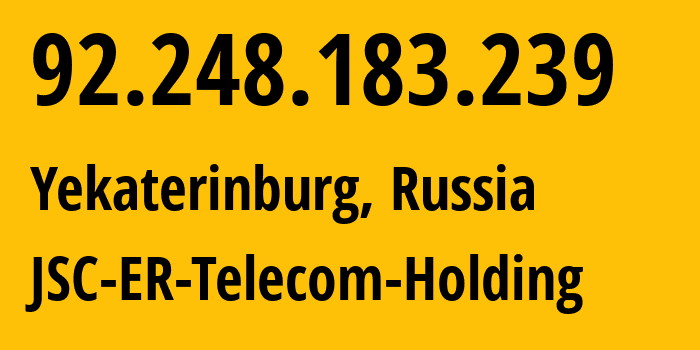 IP-адрес 92.248.183.239 (Екатеринбург, Свердловская Область, Россия) определить местоположение, координаты на карте, ISP провайдер AS51604 JSC-ER-Telecom-Holding // кто провайдер айпи-адреса 92.248.183.239