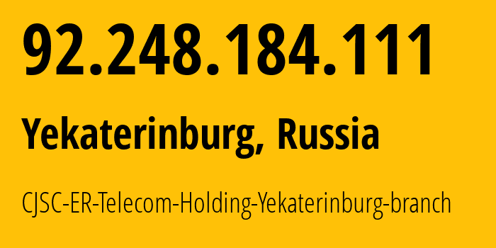 IP-адрес 92.248.184.111 (Екатеринбург, Свердловская Область, Россия) определить местоположение, координаты на карте, ISP провайдер AS51604 CJSC-ER-Telecom-Holding-Yekaterinburg-branch // кто провайдер айпи-адреса 92.248.184.111