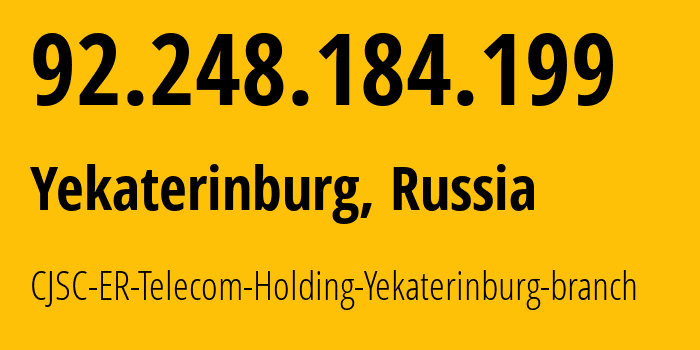 IP address 92.248.184.199 (Yekaterinburg, Sverdlovsk Oblast, Russia) get location, coordinates on map, ISP provider AS51604 CJSC-ER-Telecom-Holding-Yekaterinburg-branch // who is provider of ip address 92.248.184.199, whose IP address