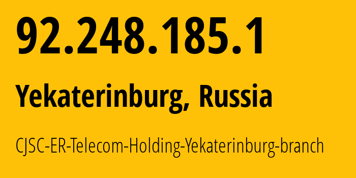 IP address 92.248.185.1 (Yekaterinburg, Sverdlovsk Oblast, Russia) get location, coordinates on map, ISP provider AS51604 CJSC-ER-Telecom-Holding-Yekaterinburg-branch // who is provider of ip address 92.248.185.1, whose IP address