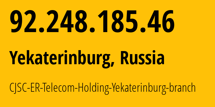 IP address 92.248.185.46 (Yekaterinburg, Sverdlovsk Oblast, Russia) get location, coordinates on map, ISP provider AS51604 CJSC-ER-Telecom-Holding-Yekaterinburg-branch // who is provider of ip address 92.248.185.46, whose IP address