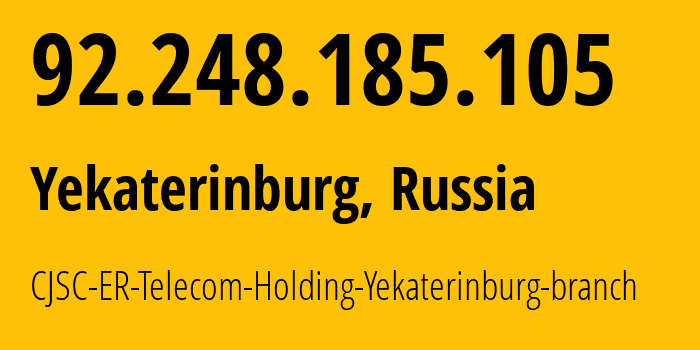 IP address 92.248.185.105 (Yekaterinburg, Sverdlovsk Oblast, Russia) get location, coordinates on map, ISP provider AS51604 CJSC-ER-Telecom-Holding-Yekaterinburg-branch // who is provider of ip address 92.248.185.105, whose IP address