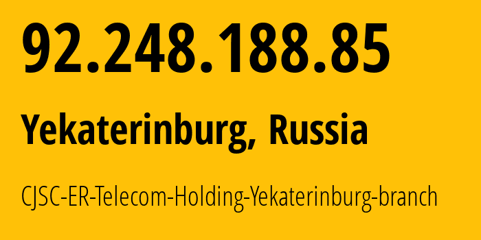 IP address 92.248.188.85 (Yekaterinburg, Sverdlovsk Oblast, Russia) get location, coordinates on map, ISP provider AS51604 CJSC-ER-Telecom-Holding-Yekaterinburg-branch // who is provider of ip address 92.248.188.85, whose IP address