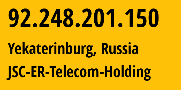 IP address 92.248.201.150 (Yekaterinburg, Sverdlovsk Oblast, Russia) get location, coordinates on map, ISP provider AS51604 JSC-ER-Telecom-Holding // who is provider of ip address 92.248.201.150, whose IP address