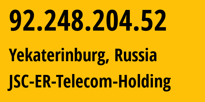 IP-адрес 92.248.204.52 (Екатеринбург, Свердловская Область, Россия) определить местоположение, координаты на карте, ISP провайдер AS51604 JSC-ER-Telecom-Holding // кто провайдер айпи-адреса 92.248.204.52