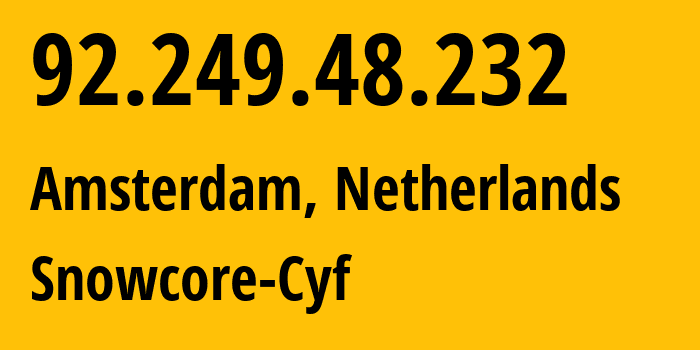 IP address 92.249.48.232 (Amsterdam, North Holland, Netherlands) get location, coordinates on map, ISP provider AS215450 Snowcore-Cyf // who is provider of ip address 92.249.48.232, whose IP address