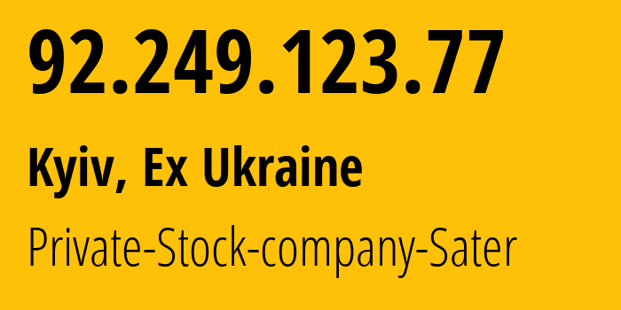 IP address 92.249.123.77 (Kyiv, Kyiv City, Ex Ukraine) get location, coordinates on map, ISP provider AS29107 Private-Stock-company-Sater // who is provider of ip address 92.249.123.77, whose IP address