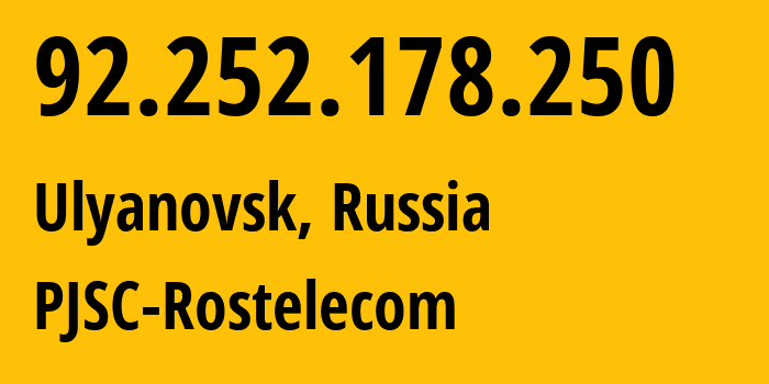 IP address 92.252.178.250 (Ulyanovsk, Ulyanovsk Oblast, Russia) get location, coordinates on map, ISP provider AS12389 PJSC-Rostelecom // who is provider of ip address 92.252.178.250, whose IP address