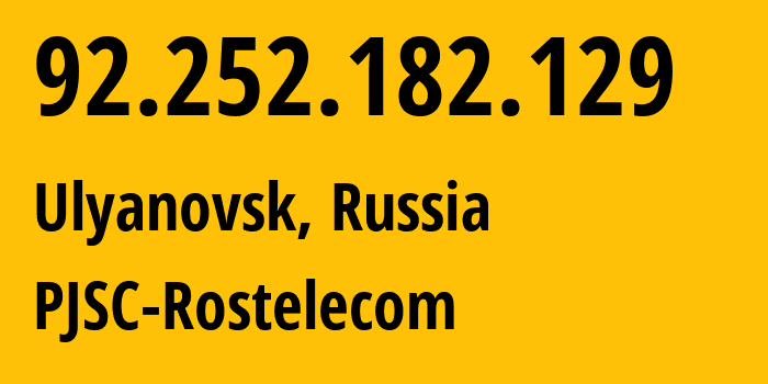 IP-адрес 92.252.182.129 (Ульяновск, Ульяновская Область, Россия) определить местоположение, координаты на карте, ISP провайдер AS12389 PJSC-Rostelecom // кто провайдер айпи-адреса 92.252.182.129