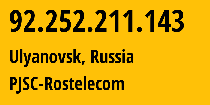 IP address 92.252.211.143 (Ulyanovsk, Ulyanovsk Oblast, Russia) get location, coordinates on map, ISP provider AS12389 PJSC-Rostelecom // who is provider of ip address 92.252.211.143, whose IP address