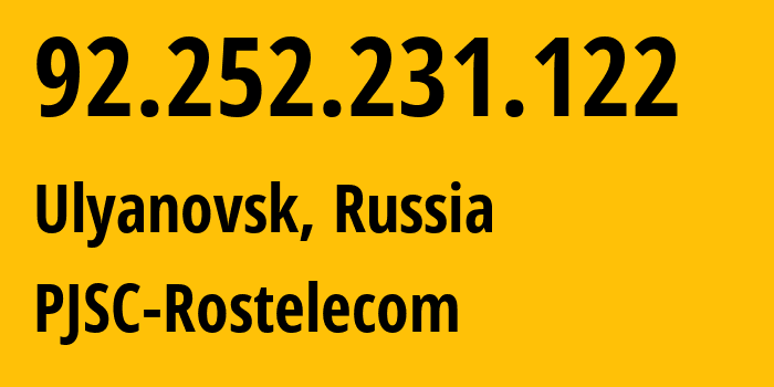 IP address 92.252.231.122 (Ulyanovsk, Ulyanovsk Oblast, Russia) get location, coordinates on map, ISP provider AS12389 PJSC-Rostelecom // who is provider of ip address 92.252.231.122, whose IP address