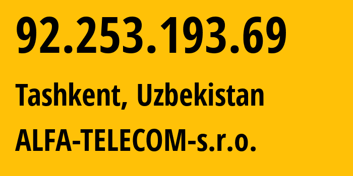 IP-адрес 92.253.193.69 (Ташкент, Ташкент, Узбекистан) определить местоположение, координаты на карте, ISP провайдер AS207154 ALFA-TELECOM-s.r.o. // кто провайдер айпи-адреса 92.253.193.69