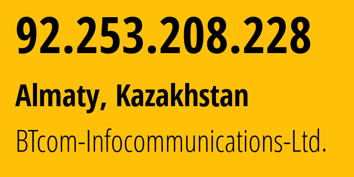 IP-адрес 92.253.208.228 (Алматы, Алматы, Казахстан) определить местоположение, координаты на карте, ISP провайдер AS41124 BTcom-Infocommunications-Ltd. // кто провайдер айпи-адреса 92.253.208.228