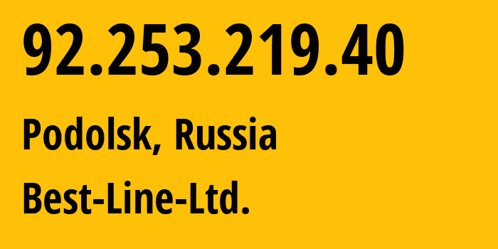 IP-адрес 92.253.219.40 (Подольск, Московская область, Россия) определить местоположение, координаты на карте, ISP провайдер AS207676 Best-Line-Ltd. // кто провайдер айпи-адреса 92.253.219.40