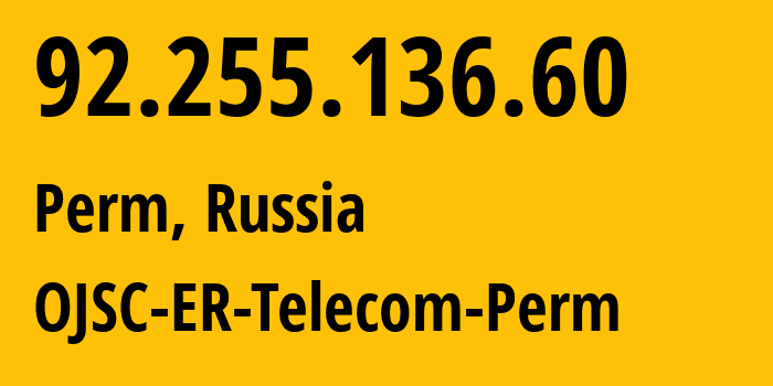 IP address 92.255.136.60 (Perm, Perm Krai, Russia) get location, coordinates on map, ISP provider AS12768 OJSC-ER-Telecom-Perm // who is provider of ip address 92.255.136.60, whose IP address