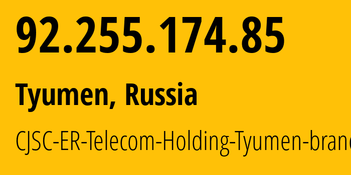 IP address 92.255.174.85 (Tyumen, Tyumen Oblast, Russia) get location, coordinates on map, ISP provider AS41682 CJSC-ER-Telecom-Holding-Tyumen-branch // who is provider of ip address 92.255.174.85, whose IP address