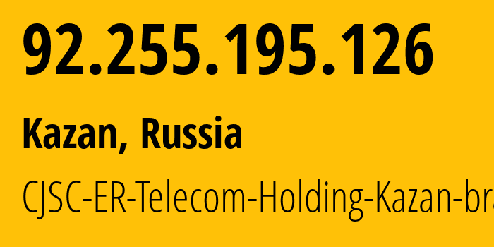 IP address 92.255.195.126 (Kazan, Tatarstan Republic, Russia) get location, coordinates on map, ISP provider AS41668 CJSC-ER-Telecom-Holding-Kazan-branch // who is provider of ip address 92.255.195.126, whose IP address