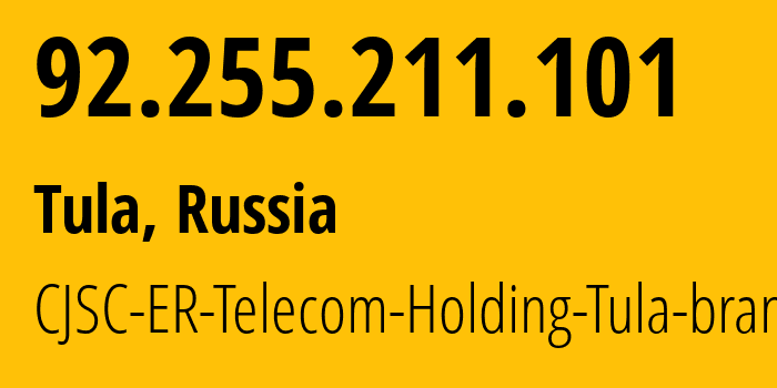 IP address 92.255.211.101 (Tula, Tula Oblast, Russia) get location, coordinates on map, ISP provider AS52207 CJSC-ER-Telecom-Holding-Tula-branch // who is provider of ip address 92.255.211.101, whose IP address