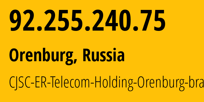 IP address 92.255.240.75 (Orenburg, Orenburg Oblast, Russia) get location, coordinates on map, ISP provider AS42683 CJSC-ER-Telecom-Holding-Orenburg-branch // who is provider of ip address 92.255.240.75, whose IP address