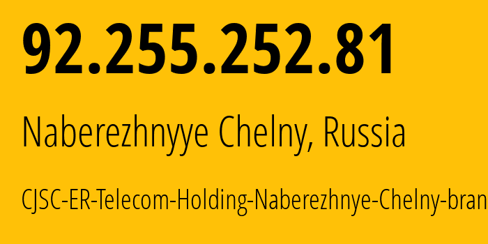 IP address 92.255.252.81 (Naberezhnyye Chelny, Tatarstan Republic, Russia) get location, coordinates on map, ISP provider AS42116 CJSC-ER-Telecom-Holding-Naberezhnye-Chelny-branch // who is provider of ip address 92.255.252.81, whose IP address