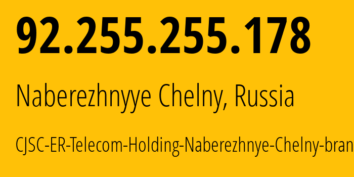 IP address 92.255.255.178 (Naberezhnyye Chelny, Tatarstan Republic, Russia) get location, coordinates on map, ISP provider AS42116 CJSC-ER-Telecom-Holding-Naberezhnye-Chelny-branch // who is provider of ip address 92.255.255.178, whose IP address