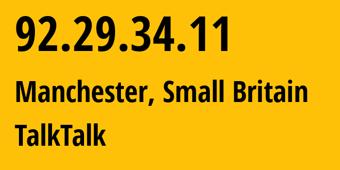 IP address 92.29.34.11 (Manchester, England, Small Britain) get location, coordinates on map, ISP provider AS13285 TalkTalk // who is provider of ip address 92.29.34.11, whose IP address