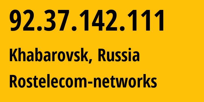 IP address 92.37.142.111 (Khabarovsk, Khabarovsk, Russia) get location, coordinates on map, ISP provider AS12389 Rostelecom-networks // who is provider of ip address 92.37.142.111, whose IP address