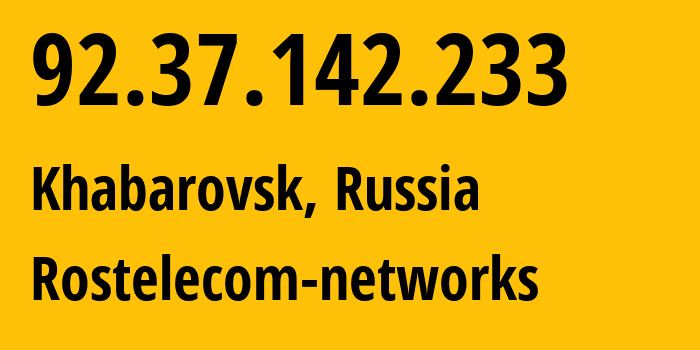 IP address 92.37.142.233 (Khabarovsk, Khabarovsk, Russia) get location, coordinates on map, ISP provider AS12389 Rostelecom-networks // who is provider of ip address 92.37.142.233, whose IP address