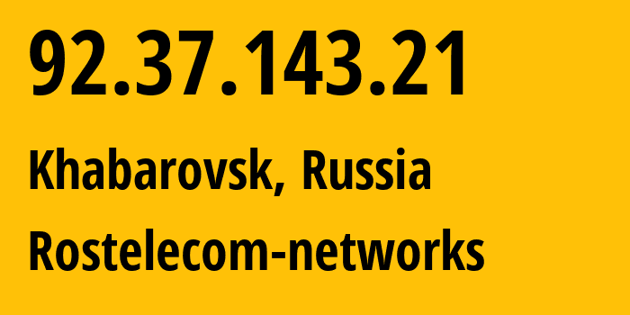 IP address 92.37.143.21 (Khabarovsk, Khabarovsk, Russia) get location, coordinates on map, ISP provider AS12389 Rostelecom-networks // who is provider of ip address 92.37.143.21, whose IP address