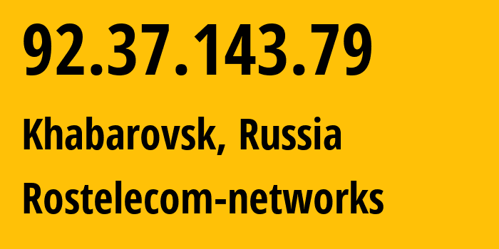 IP-адрес 92.37.143.79 (Хабаровск, Хабаровский Край, Россия) определить местоположение, координаты на карте, ISP провайдер AS12389 Rostelecom-networks // кто провайдер айпи-адреса 92.37.143.79