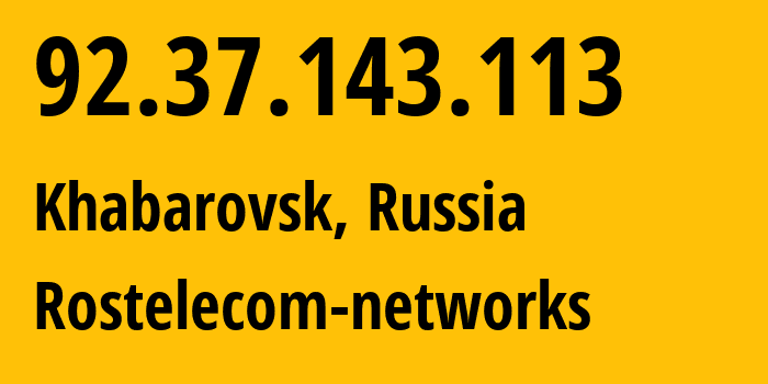 IP-адрес 92.37.143.113 (Хабаровск, Хабаровский Край, Россия) определить местоположение, координаты на карте, ISP провайдер AS12389 Rostelecom-networks // кто провайдер айпи-адреса 92.37.143.113