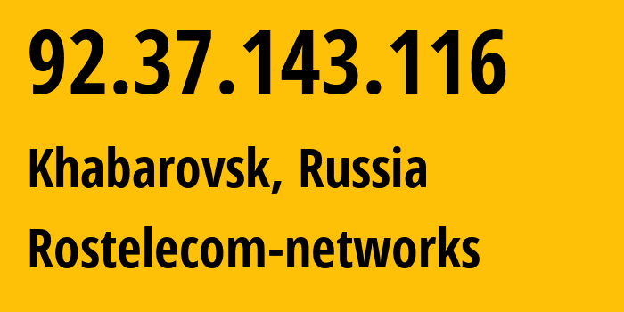 IP-адрес 92.37.143.116 (Хабаровск, Хабаровский Край, Россия) определить местоположение, координаты на карте, ISP провайдер AS12389 Rostelecom-networks // кто провайдер айпи-адреса 92.37.143.116