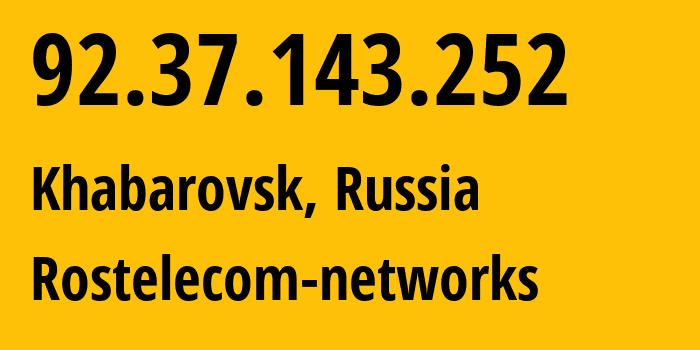 IP-адрес 92.37.143.252 (Хабаровск, Хабаровский Край, Россия) определить местоположение, координаты на карте, ISP провайдер AS12389 Rostelecom-networks // кто провайдер айпи-адреса 92.37.143.252