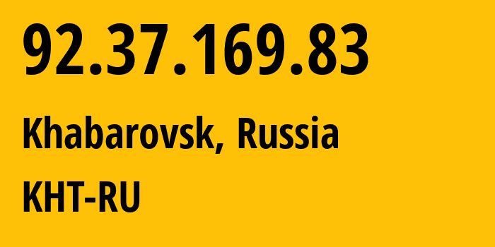 IP address 92.37.169.83 (Khabarovsk, Khabarovsk, Russia) get location, coordinates on map, ISP provider AS12389 KHT-RU // who is provider of ip address 92.37.169.83, whose IP address