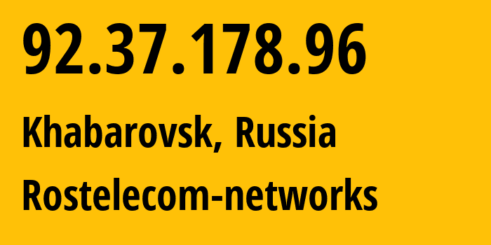 IP-адрес 92.37.178.96 (Хабаровск, Хабаровский Край, Россия) определить местоположение, координаты на карте, ISP провайдер AS12389 Rostelecom-networks // кто провайдер айпи-адреса 92.37.178.96