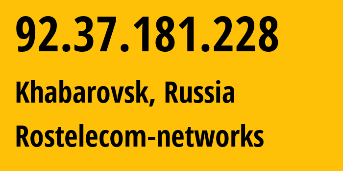 IP-адрес 92.37.181.228 (Хабаровск, Хабаровский Край, Россия) определить местоположение, координаты на карте, ISP провайдер AS12389 Rostelecom-networks // кто провайдер айпи-адреса 92.37.181.228