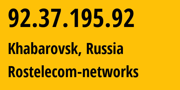 IP address 92.37.195.92 (Khabarovsk, Khabarovsk, Russia) get location, coordinates on map, ISP provider AS12389 Rostelecom-networks // who is provider of ip address 92.37.195.92, whose IP address