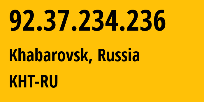 IP-адрес 92.37.234.236 (Хабаровск, Хабаровский Край, Россия) определить местоположение, координаты на карте, ISP провайдер AS12389 KHT-RU // кто провайдер айпи-адреса 92.37.234.236