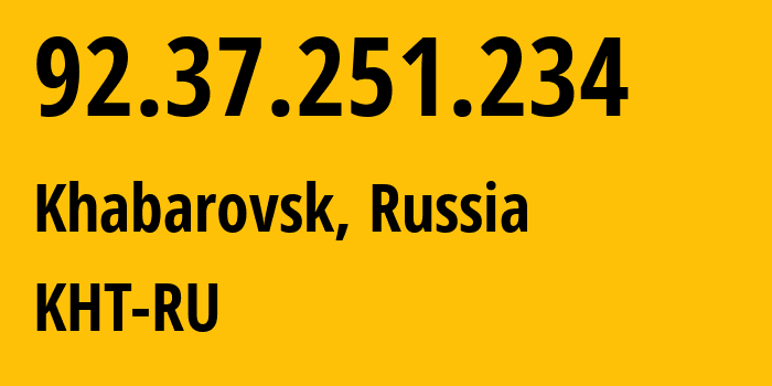 IP-адрес 92.37.251.234 (Хабаровск, Хабаровский Край, Россия) определить местоположение, координаты на карте, ISP провайдер AS12389 KHT-RU // кто провайдер айпи-адреса 92.37.251.234