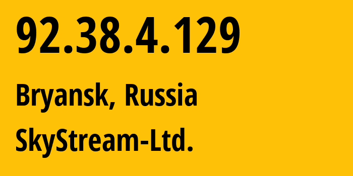 IP-адрес 92.38.4.129 (Брянск, Брянская Область, Россия) определить местоположение, координаты на карте, ISP провайдер AS209926 SkyStream-Ltd. // кто провайдер айпи-адреса 92.38.4.129