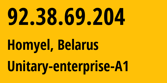 IP address 92.38.69.204 (Homyel, Homyel Voblasc, Belarus) get location, coordinates on map, ISP provider AS42772 Unitary-enterprise-A1 // who is provider of ip address 92.38.69.204, whose IP address