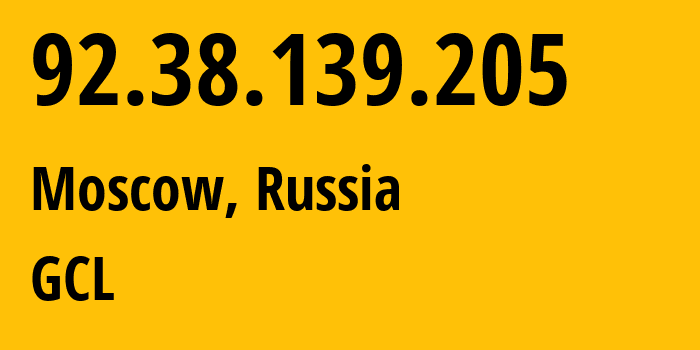 IP address 92.38.139.205 (Moscow, Moscow, Russia) get location, coordinates on map, ISP provider AS210756 GCL // who is provider of ip address 92.38.139.205, whose IP address