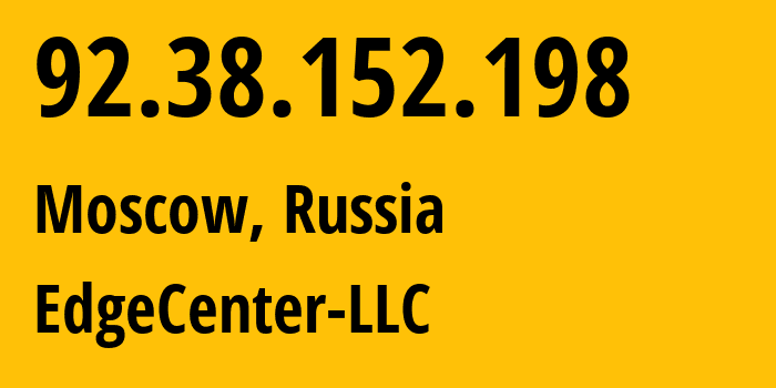 IP address 92.38.152.198 (Moscow, Moscow, Russia) get location, coordinates on map, ISP provider AS210756 EdgeCenter-LLC // who is provider of ip address 92.38.152.198, whose IP address