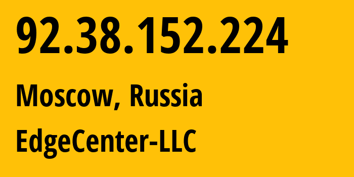 IP-адрес 92.38.152.224 (Москва, Москва, Россия) определить местоположение, координаты на карте, ISP провайдер AS210756 EdgeCenter-LLC // кто провайдер айпи-адреса 92.38.152.224