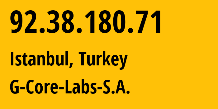 IP address 92.38.180.71 (Istanbul, Istanbul, Turkey) get location, coordinates on map, ISP provider AS202422 G-Core-Labs-S.A. // who is provider of ip address 92.38.180.71, whose IP address