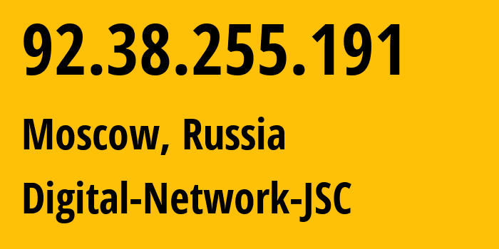 IP address 92.38.255.191 (Moscow, Moscow, Russia) get location, coordinates on map, ISP provider AS12695 Digital-Network-JSC // who is provider of ip address 92.38.255.191, whose IP address