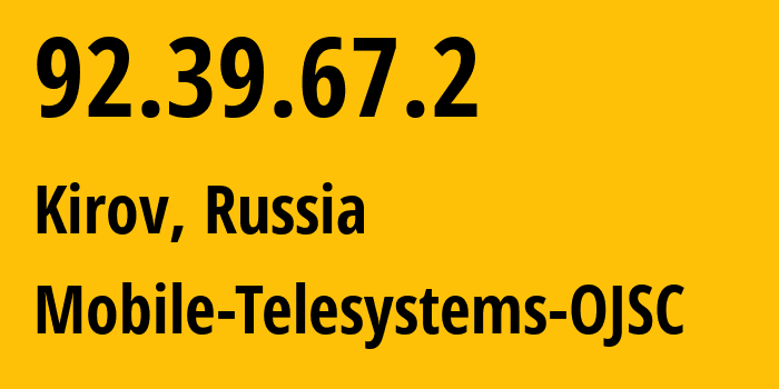 IP address 92.39.67.2 (Kirov, Kirov Oblast, Russia) get location, coordinates on map, ISP provider AS8359 Mobile-Telesystems-OJSC // who is provider of ip address 92.39.67.2, whose IP address