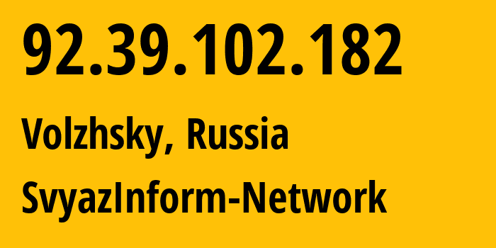 IP-адрес 92.39.102.182 (Волжский, Волгоградская Область, Россия) определить местоположение, координаты на карте, ISP провайдер AS39707 SvyazInform-Network // кто провайдер айпи-адреса 92.39.102.182